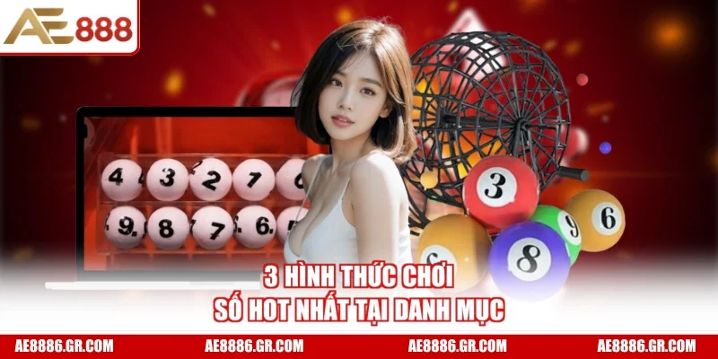 3 hình thức chơi số hot nhất tại danh mục