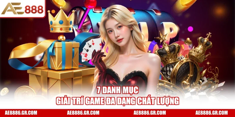 7 danh mục giải trí game đa dạng chất lượng