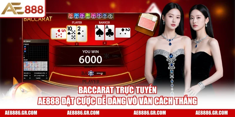 Baccarat Trực Tuyến AE888 Đặt Cược Dễ Dàng Vô Vàn Cách Thắng