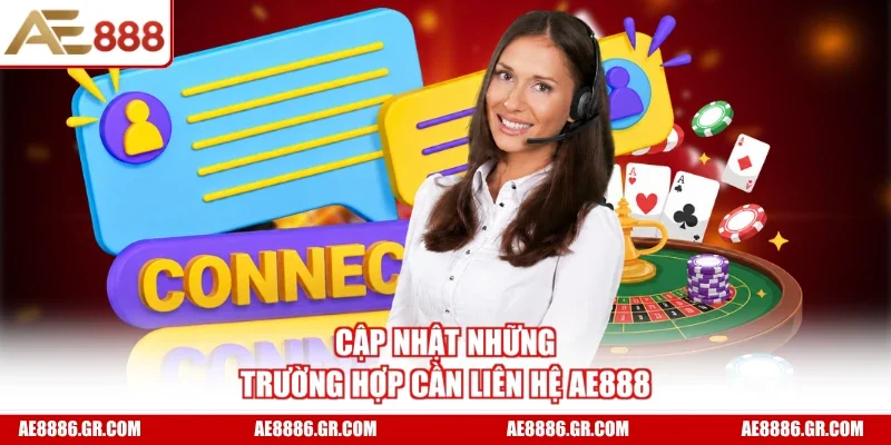 Cập nhật những trường hợp cần liên hệ AE888