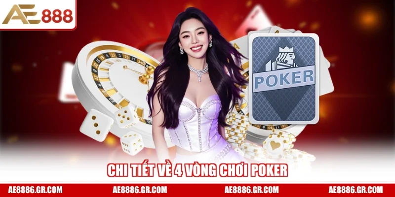Chi tiết về 4 vòng chơi poker