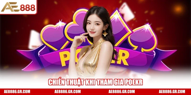 Chiến thuật khi tham gia poker