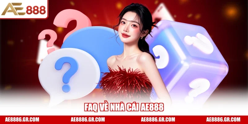 FAQ về nhà cái AE888
