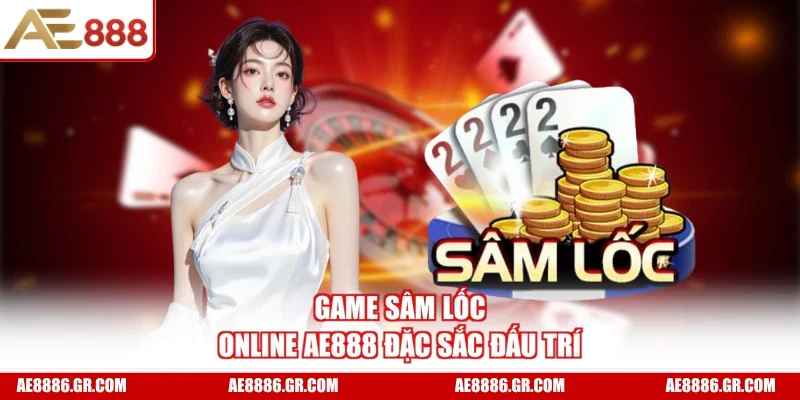 Game sâm lốc online AE888 đặc sắc đấu trí