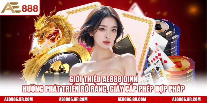 Giới thiệu AE888 định hướng phát triển rõ ràng, giấy cấp phép hợp pháp
