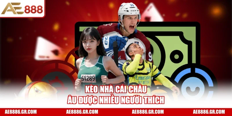 Kèo nhà cái châu Âu được nhiều người thích