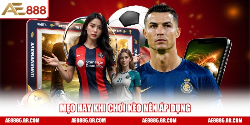 Mẹo hay khi chơi kèo nên áp dụng