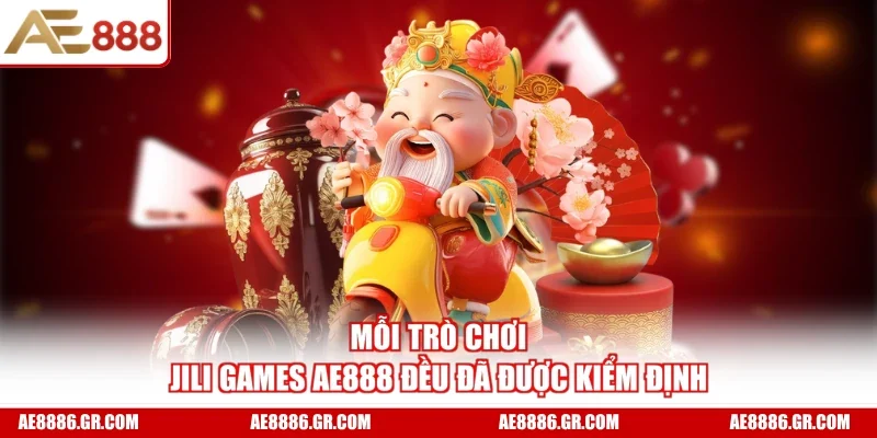 Mỗi trò chơi JILI Games AE888 đều đã được kiểm định
