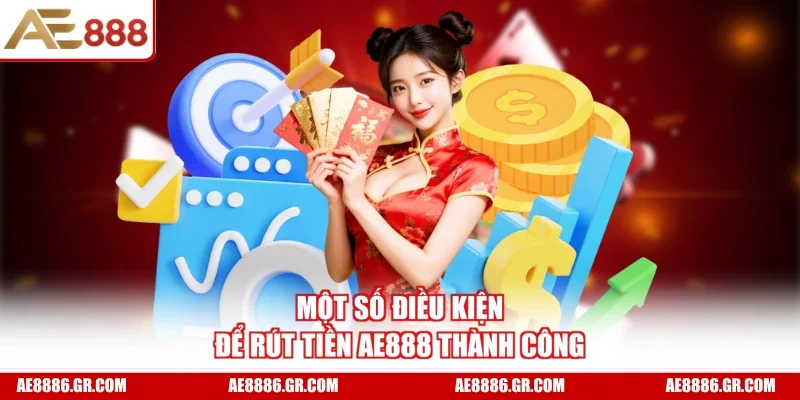 Một số điều kiện để rút tiền AE888 thành công