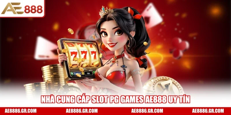 Nhà cung cấp slot PG Games AE888 uy tín