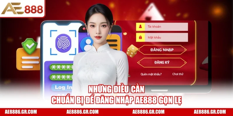 Những điều cần chuẩn bị để đăng nhập AE888 gọn lẹ