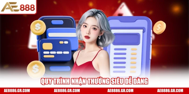 Quy trình nhận thưởng siêu dễ dàng