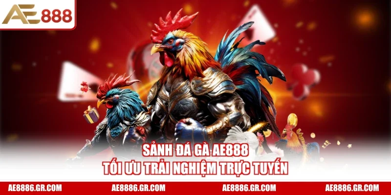 Sảnh đá gà AE888 tối ưu trải nghiệm trực tuyến