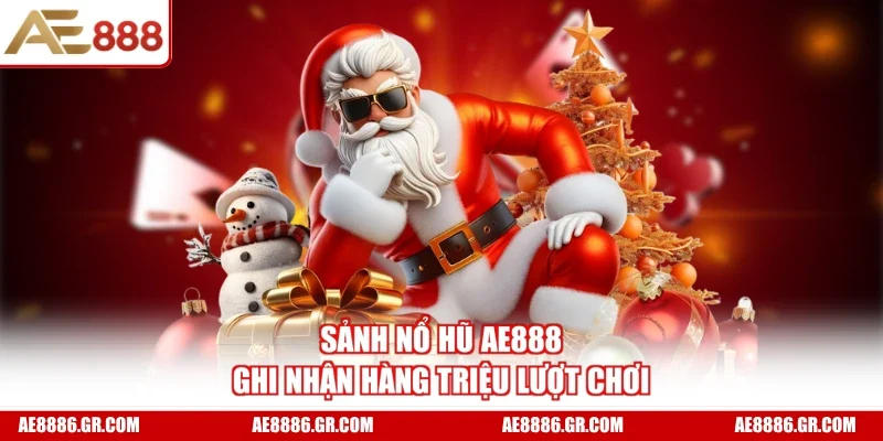 Sảnh nổ hũ AE888 ghi nhận hàng triệu lượt chơi