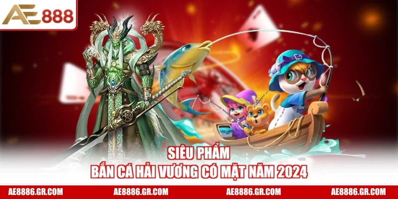 Siêu phẩm Bắn Cá Hải Vương có mặt năm 2024