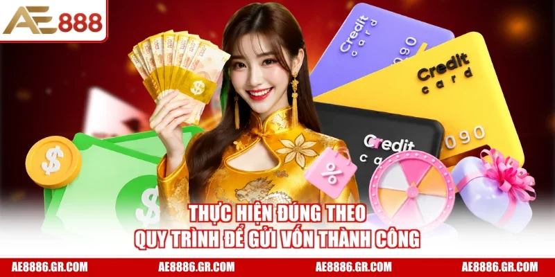 Thực hiện đúng theo quy trình để gửi vốn thành công