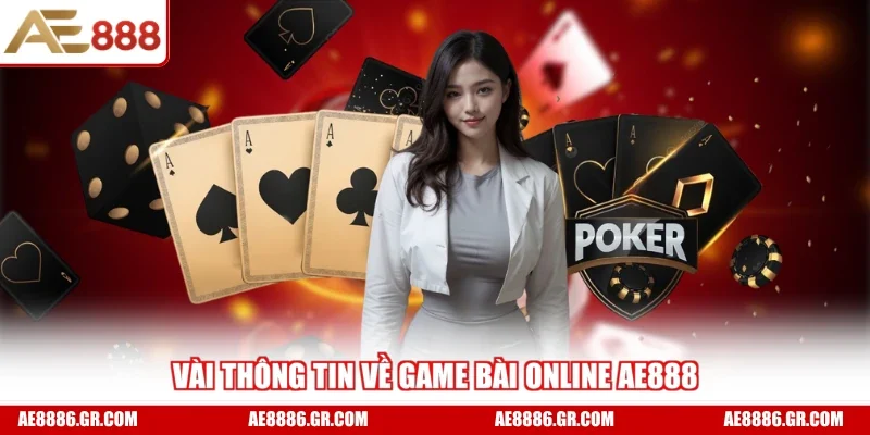 Vài thông tin về game bài online AE888